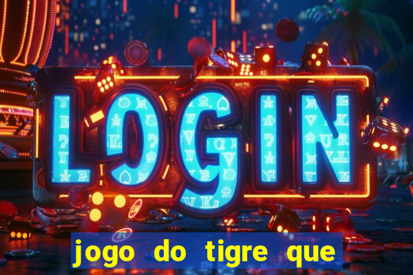 jogo do tigre que da 30 reais no cadastro